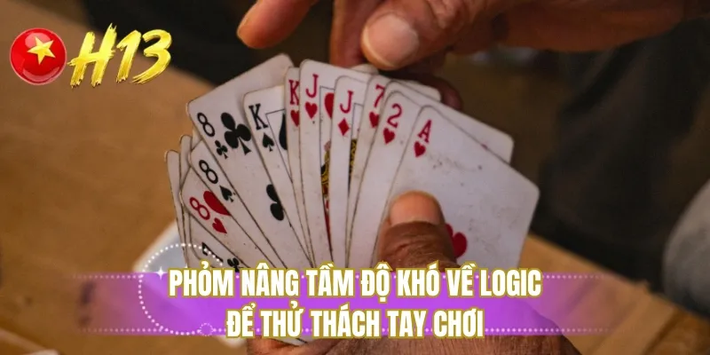 Phỏm nâng tầm độ khó về logic để thử thách tay chơi
